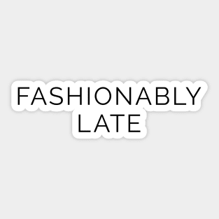 Fashionably Late Sticker